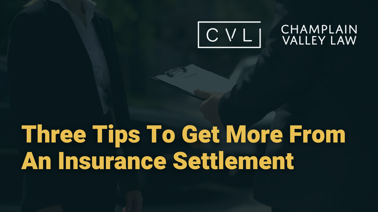 Three Tips To Get More From An Insurance Settlement in vermont - Champlain Valley Law - Attorney Drew Palcsik