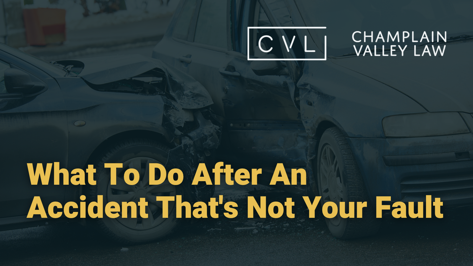 What To Do After An Accident That's Not Your Fault in vermont - Champlain Valley Law - Attorney Drew Palcsik